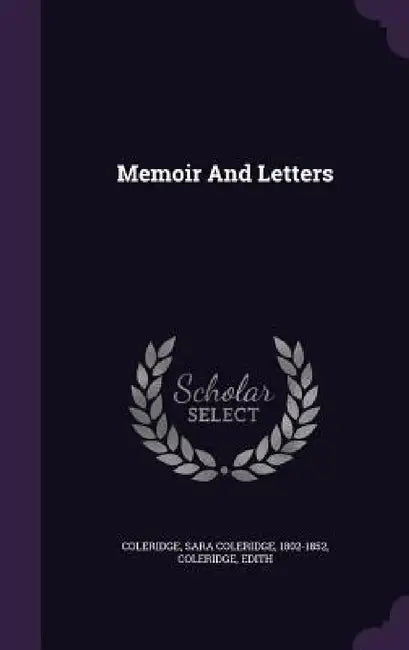 Memoir And Letters by Sara Coleridge 1802-1852 Coleridge, Edith Coleridge