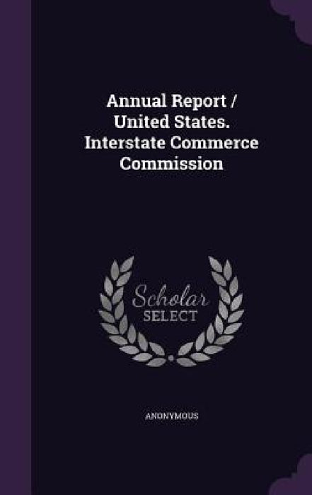 Annual Report / United States. Interstate Commerce Commission by Anonymous