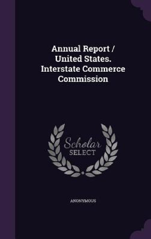 Annual Report / United States. Interstate Commerce Commission by Anonymous