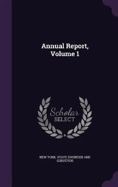 Annual Report, Volume 1 by New York State Engineer and Surveyor