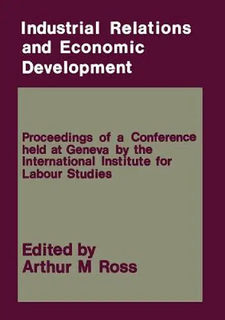 Industrial Relations and Economic Development by Arthur M. Ross