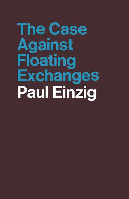 The Case Against Floating Exchanges by Paul Einzig