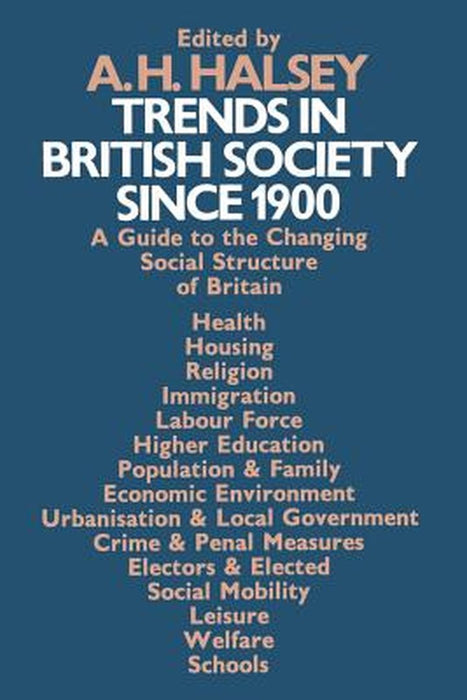 Trends in British Society Since 1900: A Guide to the Changing Social Structure of Britain by A. H. Halsey