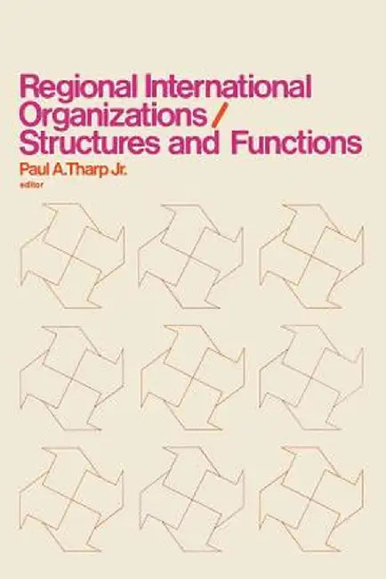 Regional International Organizations / Structures and Functions by Paul A. Tharp