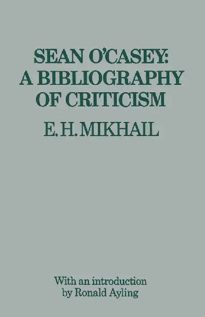 Sean O'Casey: A Bibliography of Criticism by E. H. Mikhail