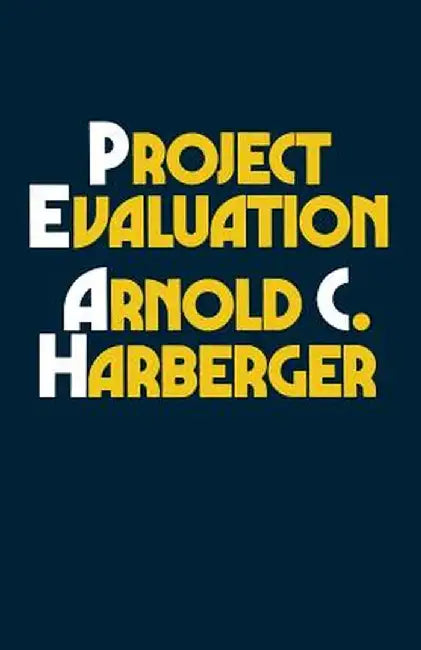 Project Evaluation: Collected Papers by Arnold C. Harberger