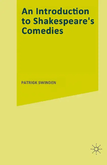 An Introduction to Shakespeare's Comedies by Patrick Swinden