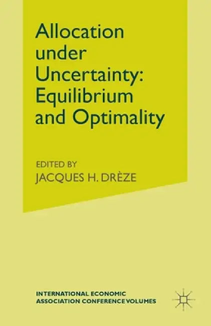 Allocation Under Uncertainty: Equilibrium and Optimality by Jacques H. Drèze