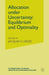 Allocation Under Uncertainty: Equilibrium and Optimality by Jacques H. Drèze