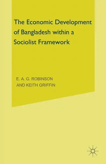 The Economic Development of Bangladesh within a Socialist Framework by Keith Griffin