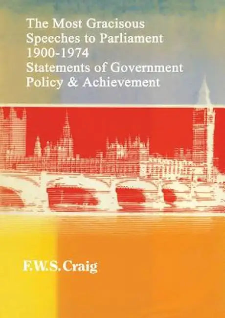 The Most Gracious Speeches to Parliament 1900-1974: Statements of Government Policy and Achievements by Frederick Walter Scott Craig