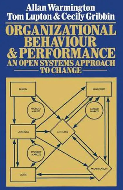 Organizational Behaviour and Performance: An Open Systems Approach to Change by A. Warmington