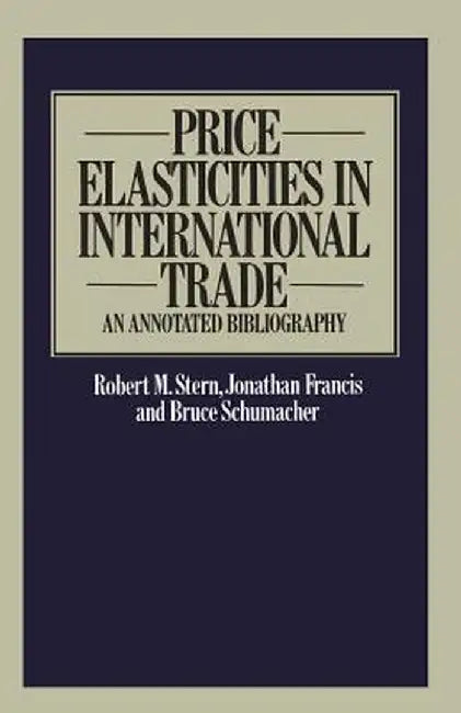 Price Elasticities in International Trade: An Annotated Bibliography by Robert M. Stern