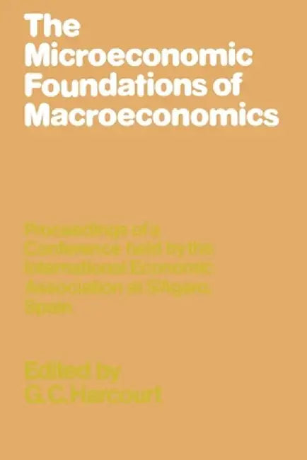 The Microeconomic Foundations of Macroeconomics by G. C. Harcourt