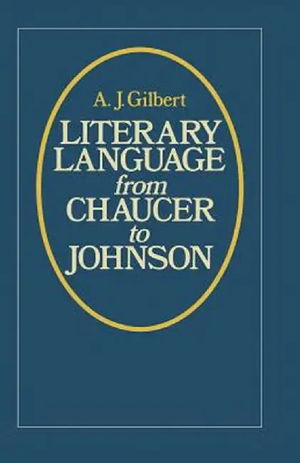 Literary Language from Chaucer to Johnson by A. J. Gilbert