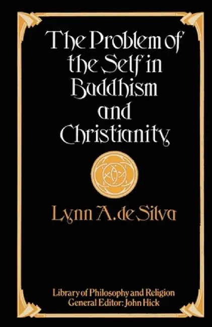 The Problem of the Self in Buddhism and Christianity by Lynn A. Silva