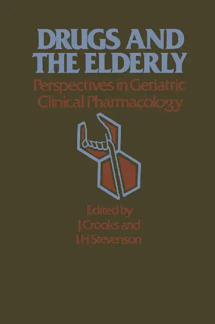 Drugs and the Elderly: Perspectives in Geriatric Clinical Pharmacology by J. Crooks
