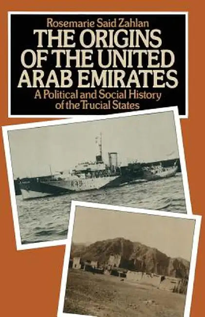 The Origins of the United Arab Emirates: A Political and Social History of the Trucial States by R. Said Zahlan