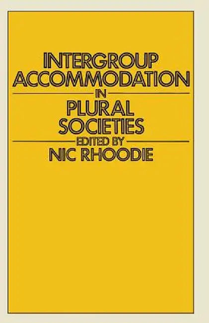 Intergroup Accommodation in Plural Societies: A Selection of Conference Papers with Special Reference to the Republic of South Africa by Nic Rhoodie