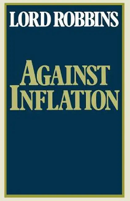 Against Inflation: Speeches in the Second Chamber 1965-1977 by Lord Robbins