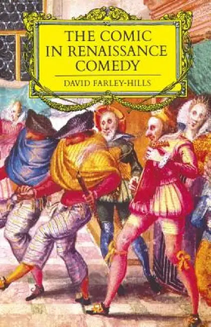 The Comic in Renaissance Comedy by David Farley-Hills