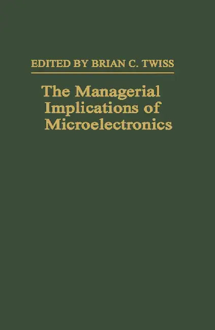 The Managerial Implications of Microelectronics by Brian C. Twiss