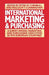 International Marketing and Purchasing: A Survey Among Marketing and Purchasing Executives in Five European Countries by Malcolm T. Cunninghamd