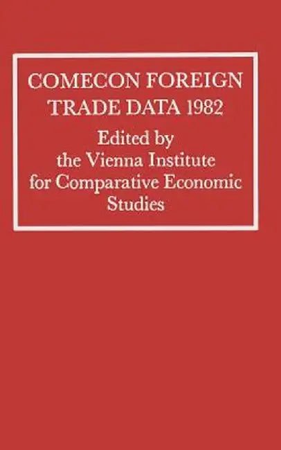 Comecon Foreign Trade Data 1982 by Vienna Institute for Comparative Economi