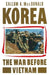 Korea: The War Before Vietnam by Callum A. MacDonald
