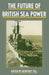 The Future of British Sea Power by Geoffrey Till