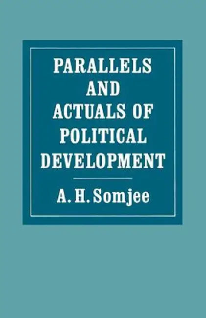 Parallels and Actuals of Political Development by A. H. Somjee