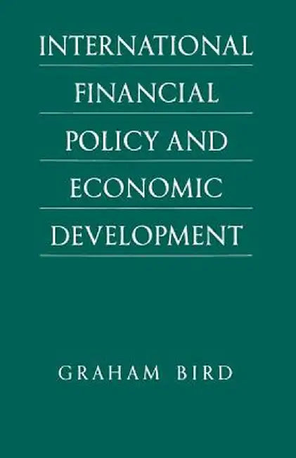 International Financial Policy and Economic Development: A Disaggregated Approach by Graham Bird