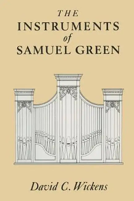 The Instruments of Samuel Green by David C. Wickens