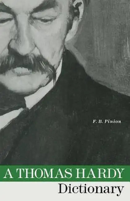 A Thomas Hardy Dictionary: With Maps and a Chronology by F. B. Pinion