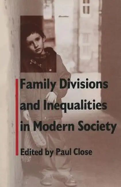 Family Divisions and Inequalities in Modern Society by Paul Close