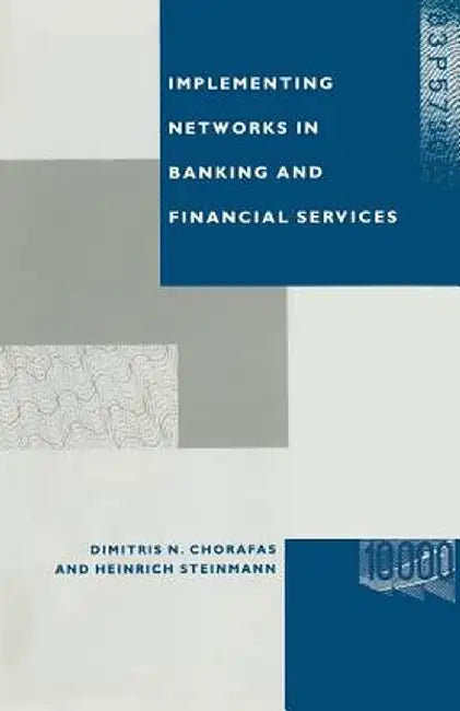 Implementing Networks in Banking and Financial Services by Dimitris N. Chorafas
