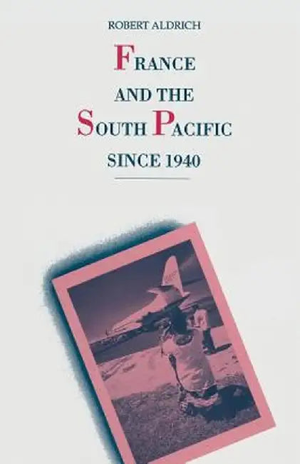 France and the South Pacific Since 1940 by Robert Aldrich