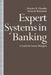 Expert Systems in Banking: A Guide for Senior Managers by Dimitris N. Chorafas
