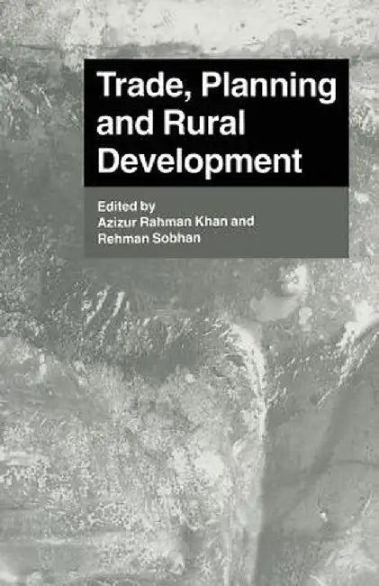 Trade, Planning and Rural Development: Essays in Honour of Nurul Islam by Azizur Rahman Khan
