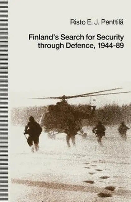 Finland's Search for Security Through Defence, 1944-89 by Risto E. J. Penttila