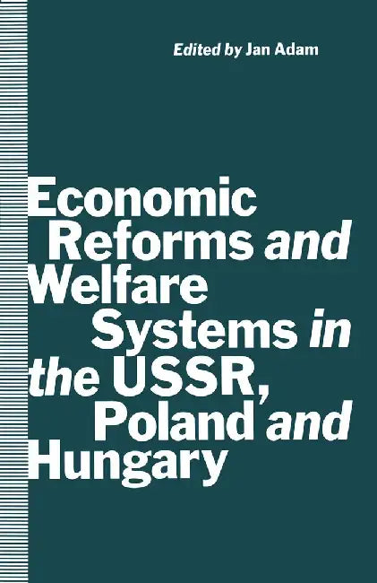 Economic Reforms and Welfare Systems in the Ussr, Poland and Hungary: Social Contract in Transformation by Jan Adam