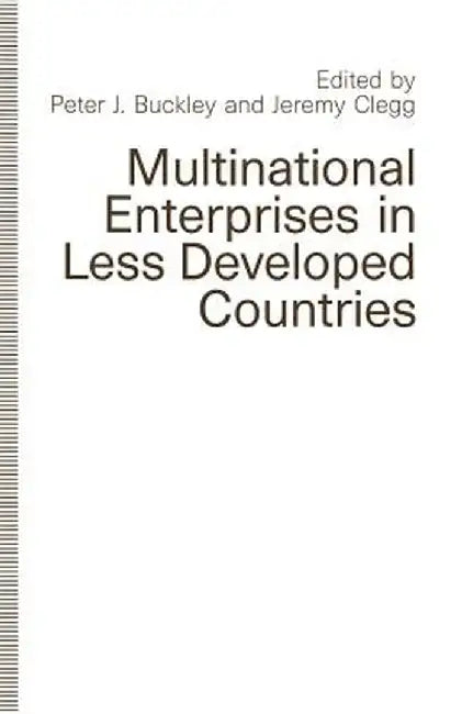 Multinational Enterprises in Less Developed Countries by Peter J. Buckley