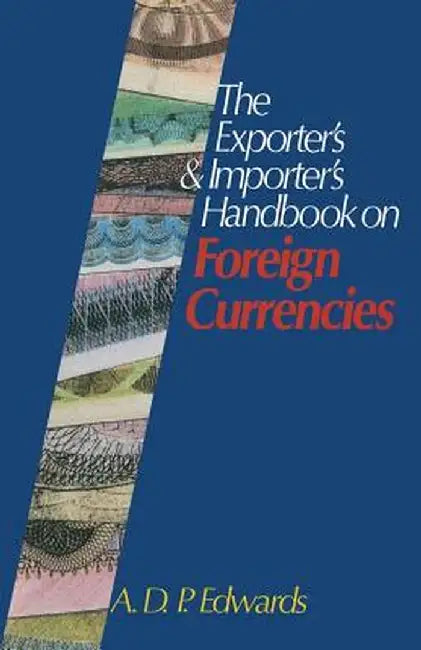 The Exporter's & Importer's Handbook on Foreign Currencies by Derrick Edwards
