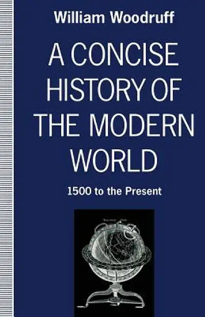 A Concise History of the Modern World: 1500 to the Present by William Woodruff