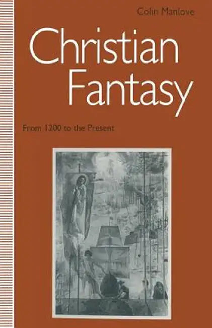 Christian Fantasy: From 1200 to the Present by Colin N. Manlove