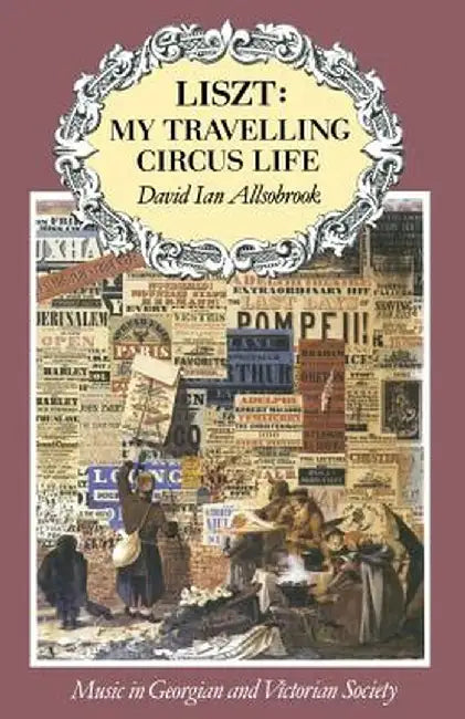 Liszt: My Travelling Circus Life by David Allsobrook