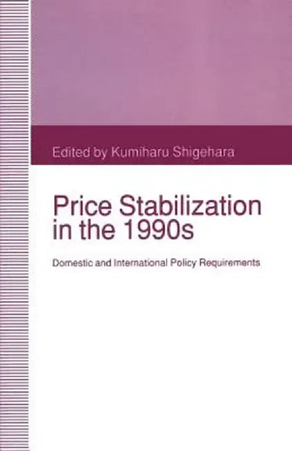 Price Stabilization in the 1990s: Domestic and International Policy Requirements by Kumiharu Shigehara