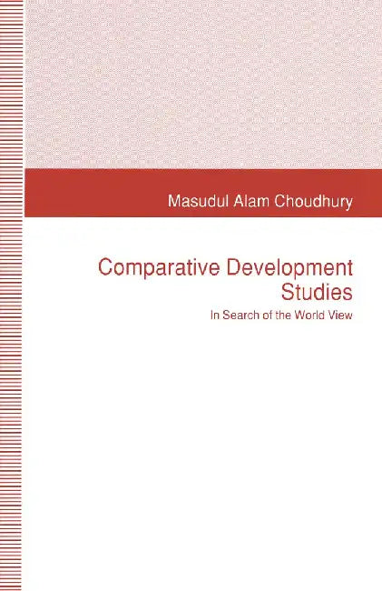 Comparative Development Studies: In Search of the World View by Masudul Alam Choudhury