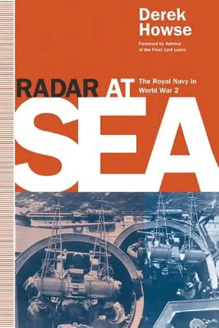 Radar at Sea: The Royal Navy in World War 2 by Derek Howse