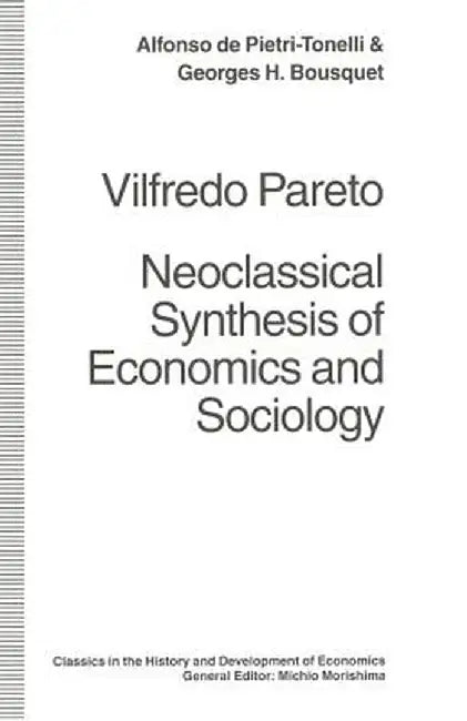 Vilfredo Pareto: Neoclassical Synthesis of Economics and Sociology by Alfonso De Pietri-Tonelli